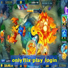 onlyflix play login